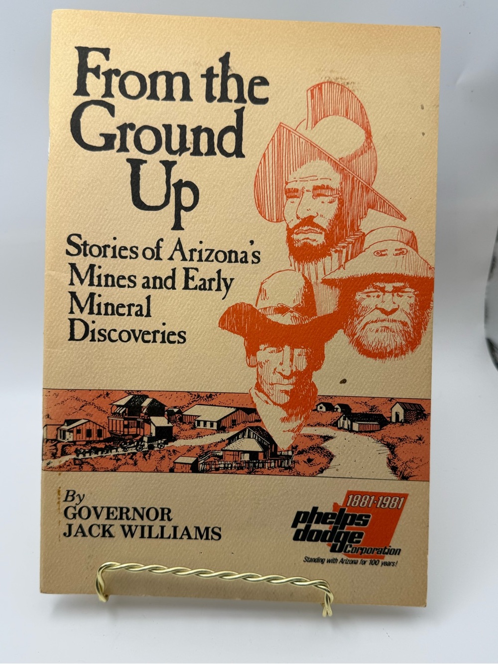 From The Ground Up Stories Of Arizona's Mines & Early Mineral
Discoveries Phelps